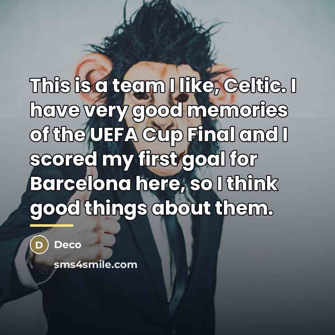 “This is a team I like, Celtic. I have very…” quote by Deco