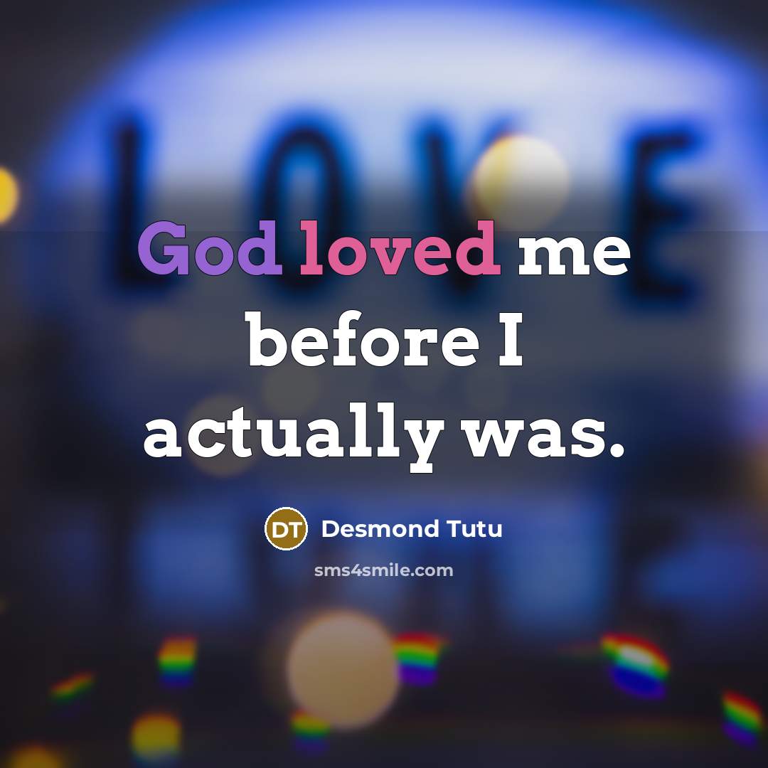 “God loved me before I actually was.” quote by Desmond Tutu
