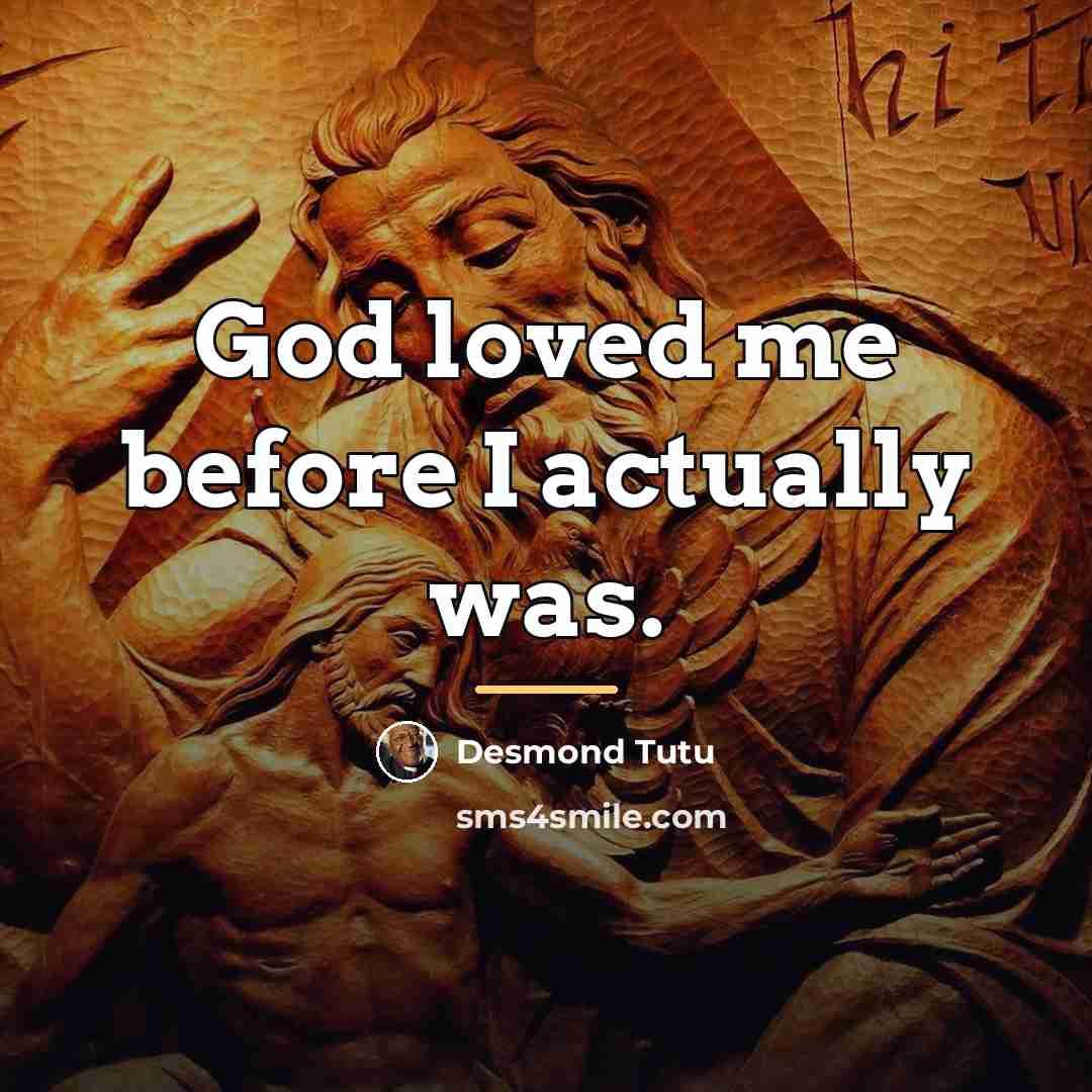 “God loved me before I actually was.…” quote by Desmond Tutu