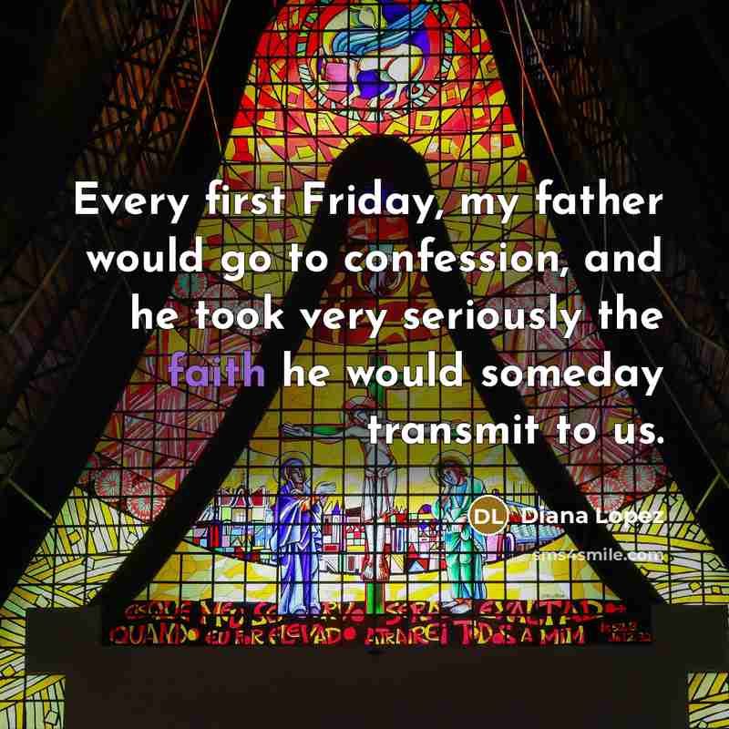 “Every first Friday, my father would go to confession, and…” quote by Diana Lopez