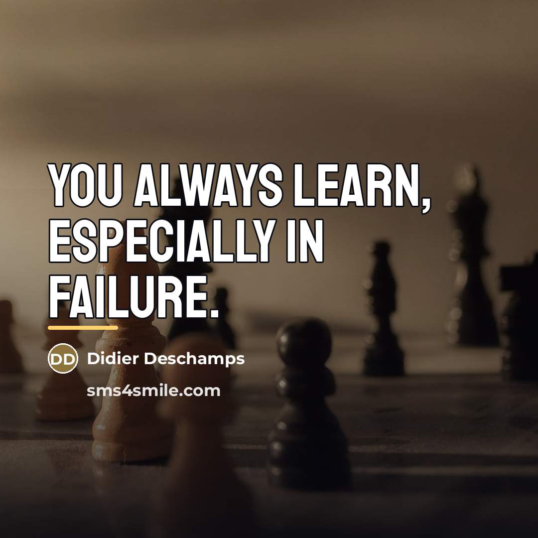 “You always learn, especially in failure.…” quote by Didier Deschamps