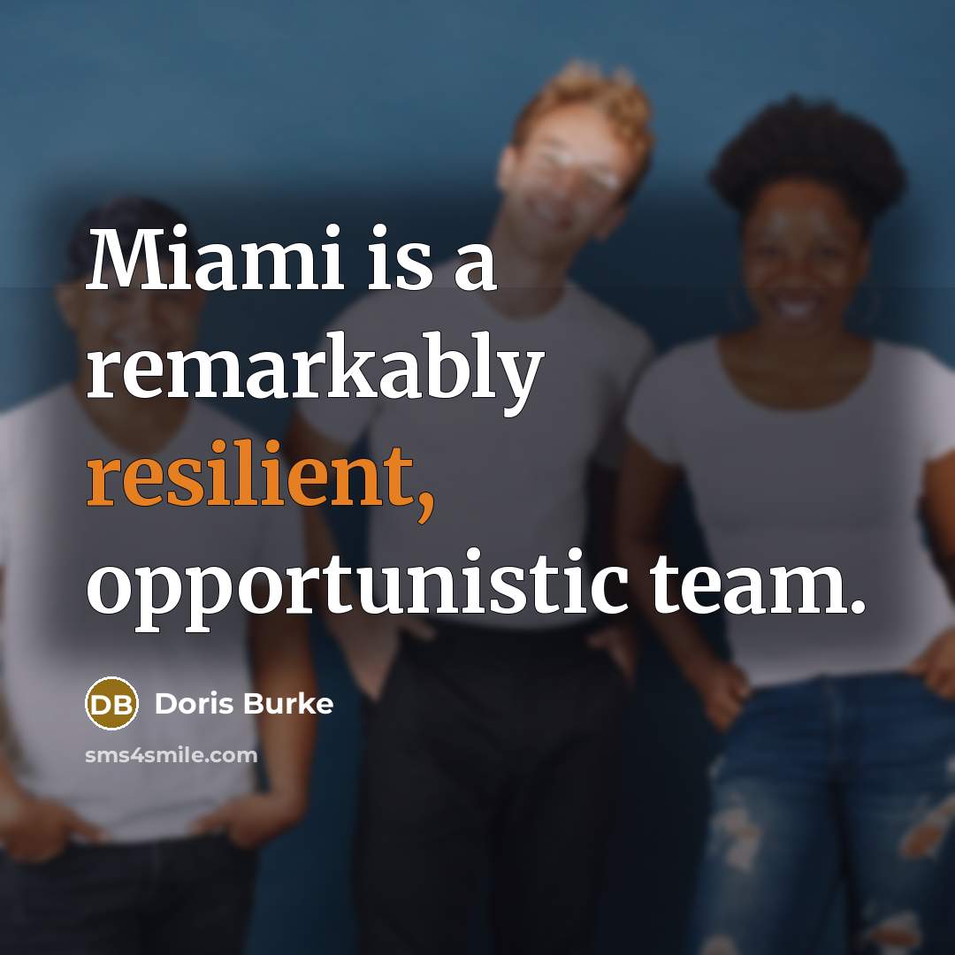 “Miami is a remarkably resilient, opportunistic team.…” quote by Doris Burke