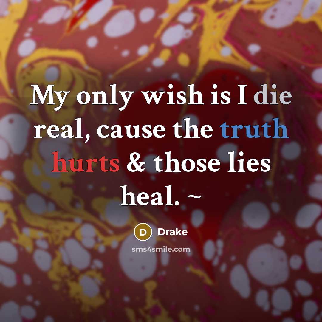 “My only wish is I die real, cause the truth…” quote by Drake