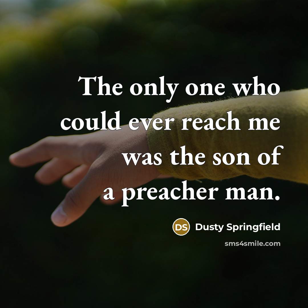 “The only one who could ever reach me was the…” quote by Dusty Springfield