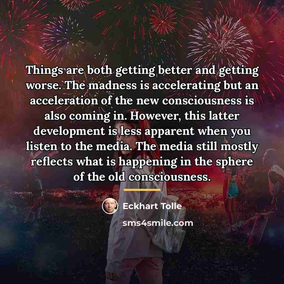 “Things are both getting better and getting worse. The madness…” quote by Eckhart Tolle