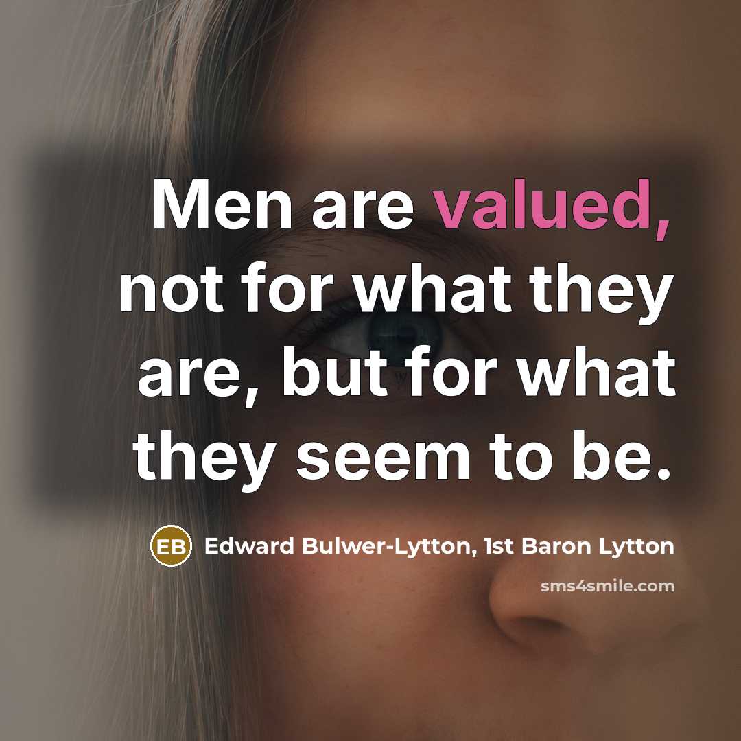 “Men are valued, not for what they are, but for…” quote by Edward Bulwer-Lytton, 1st Baron Lytton