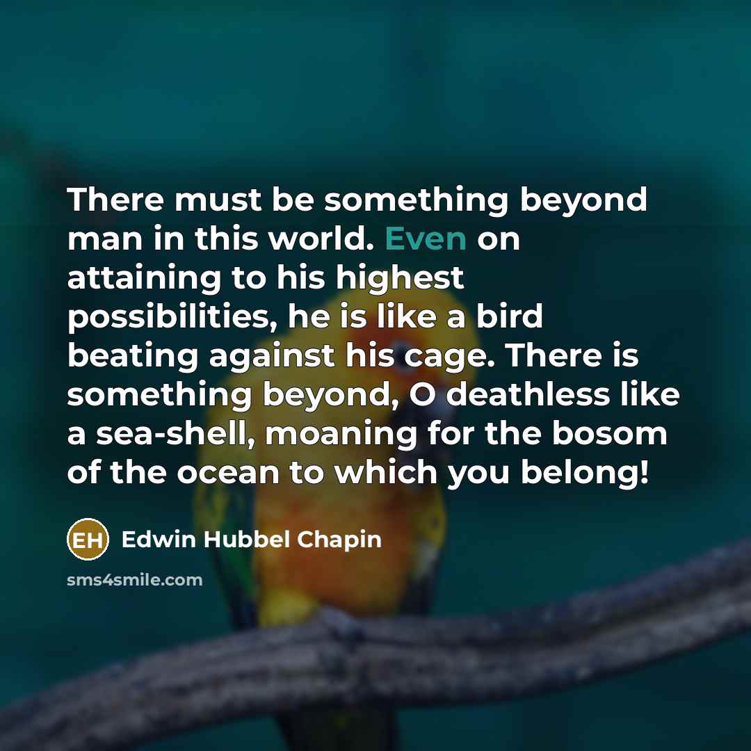 “There must be something beyond man in this world. Even…” quote by Edwin Hubbel Chapin