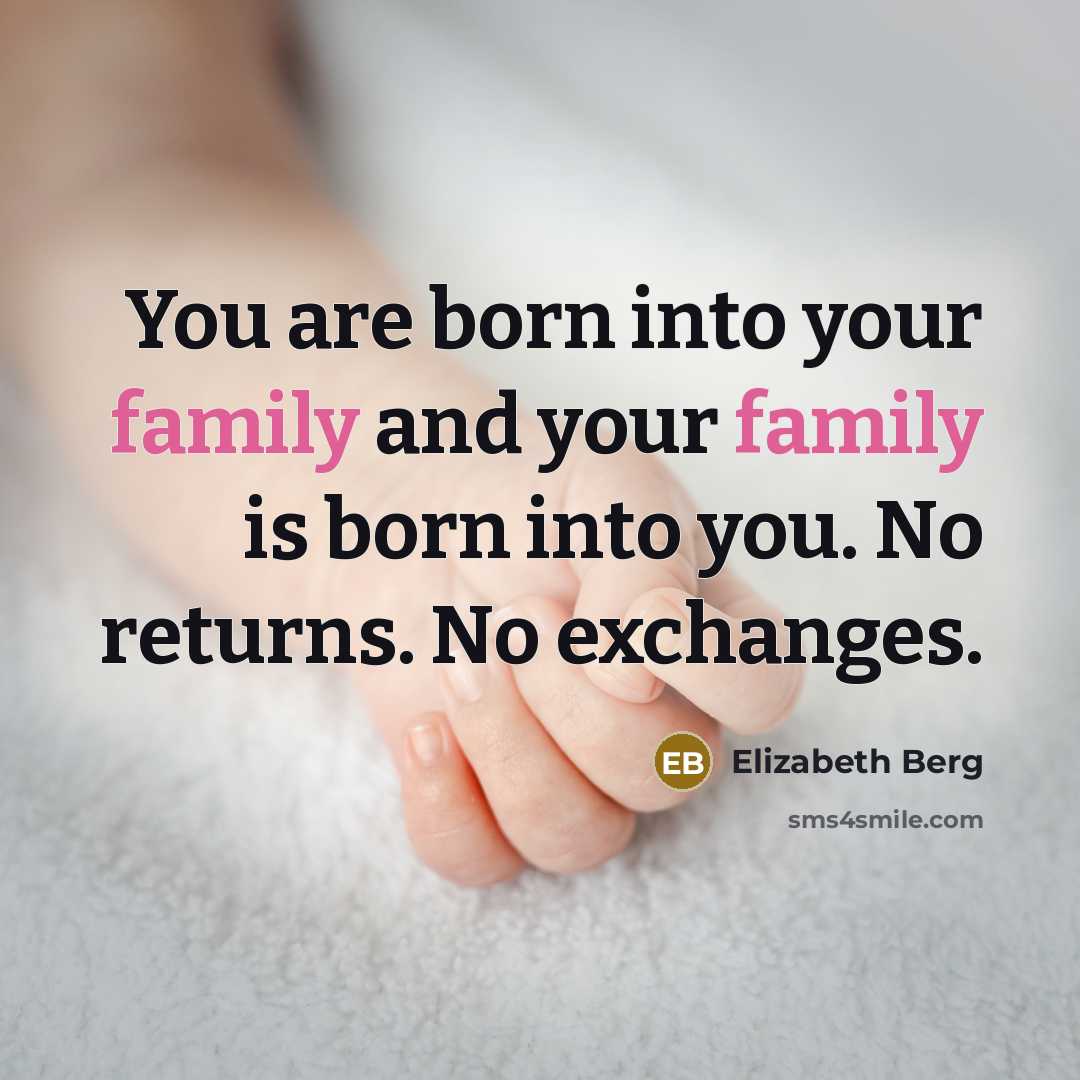 “You are born into your family and your family is…” quote by Elizabeth Berg