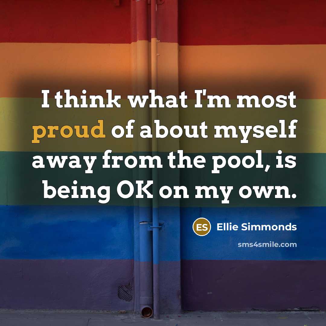 “I think what I'm most proud of about myself away…” quote by Ellie Simmonds