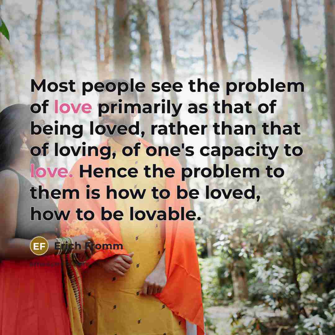 “Most people see the problem of love primarily as that…” quote by Erich Fromm