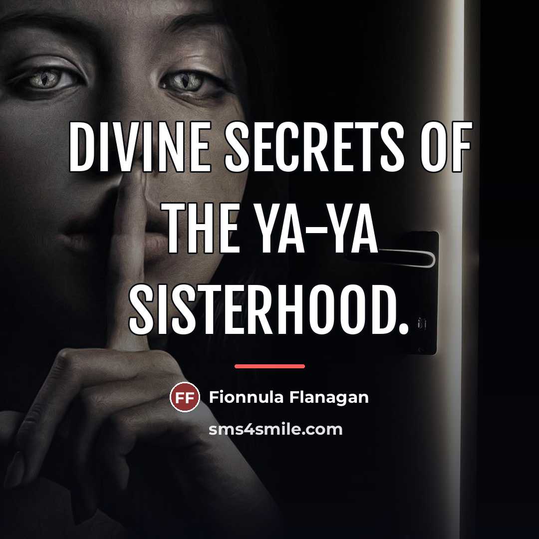 “Divine Secrets of the Ya-Ya Sisterhood.…” quote by Fionnula Flanagan