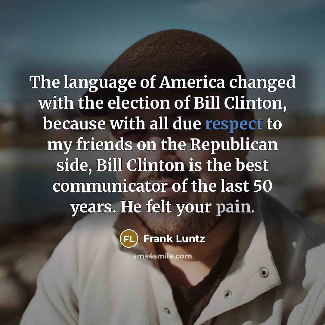 “The language of America changed with the election of Bill…” quote by Frank Luntz