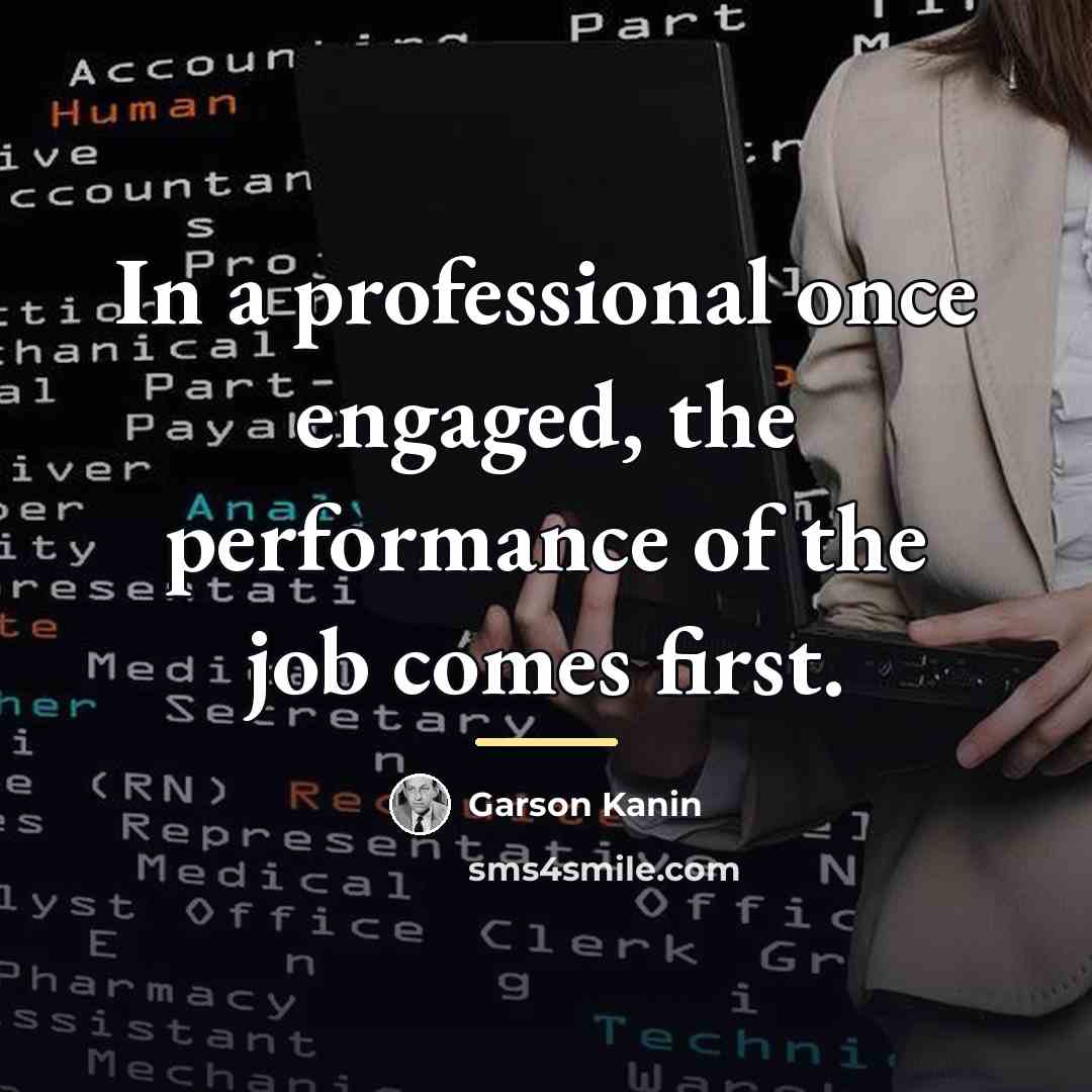 “In a professional once engaged, the performance of the job…” quote by Garson Kanin