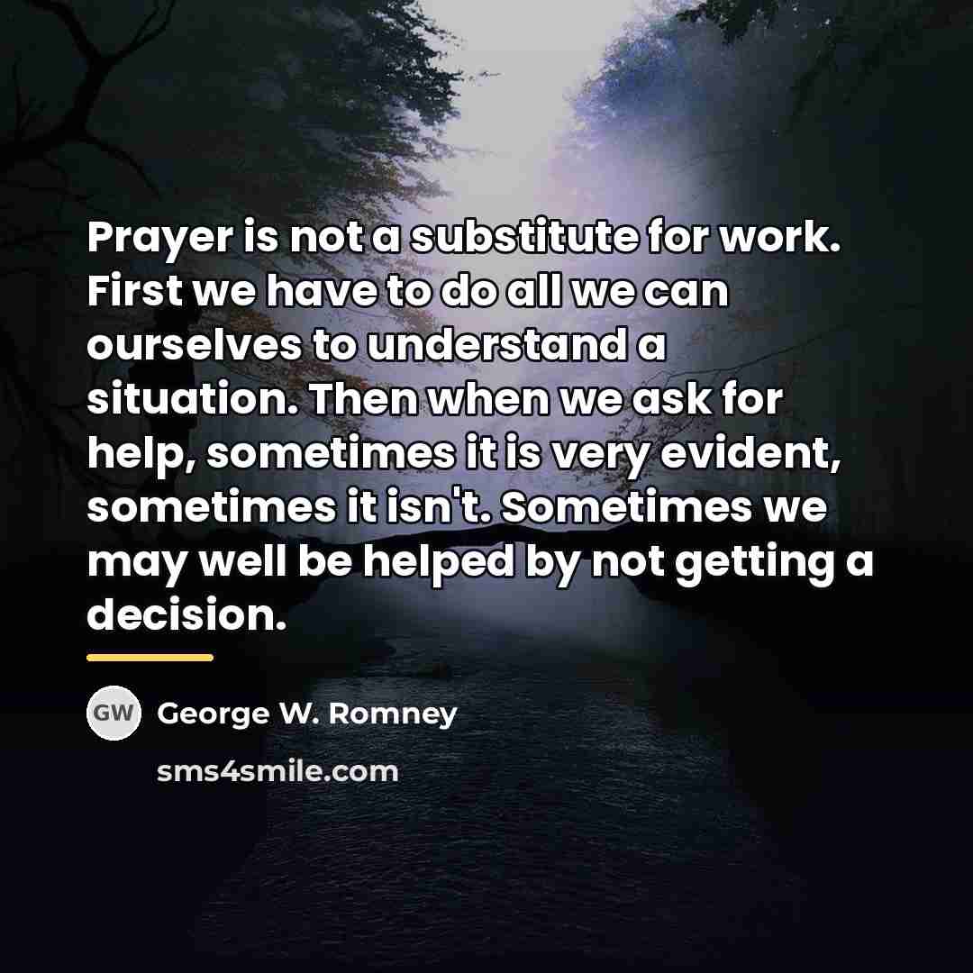 “Prayer is not a substitute for work. First we have…” quote by George W. Romney