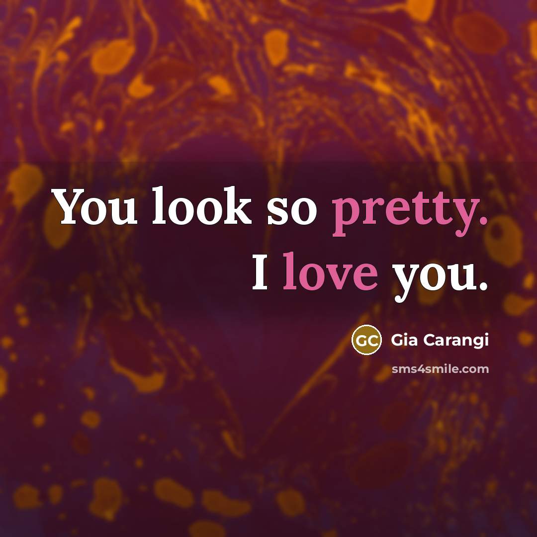 “You look so pretty. I love you.” quote by Gia Carangi