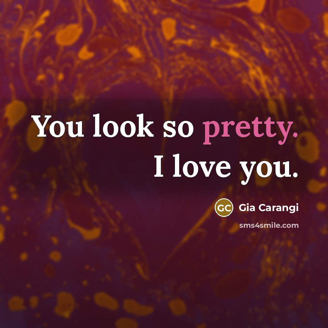 “You look so pretty. I love you.…” quote by Gia Carangi