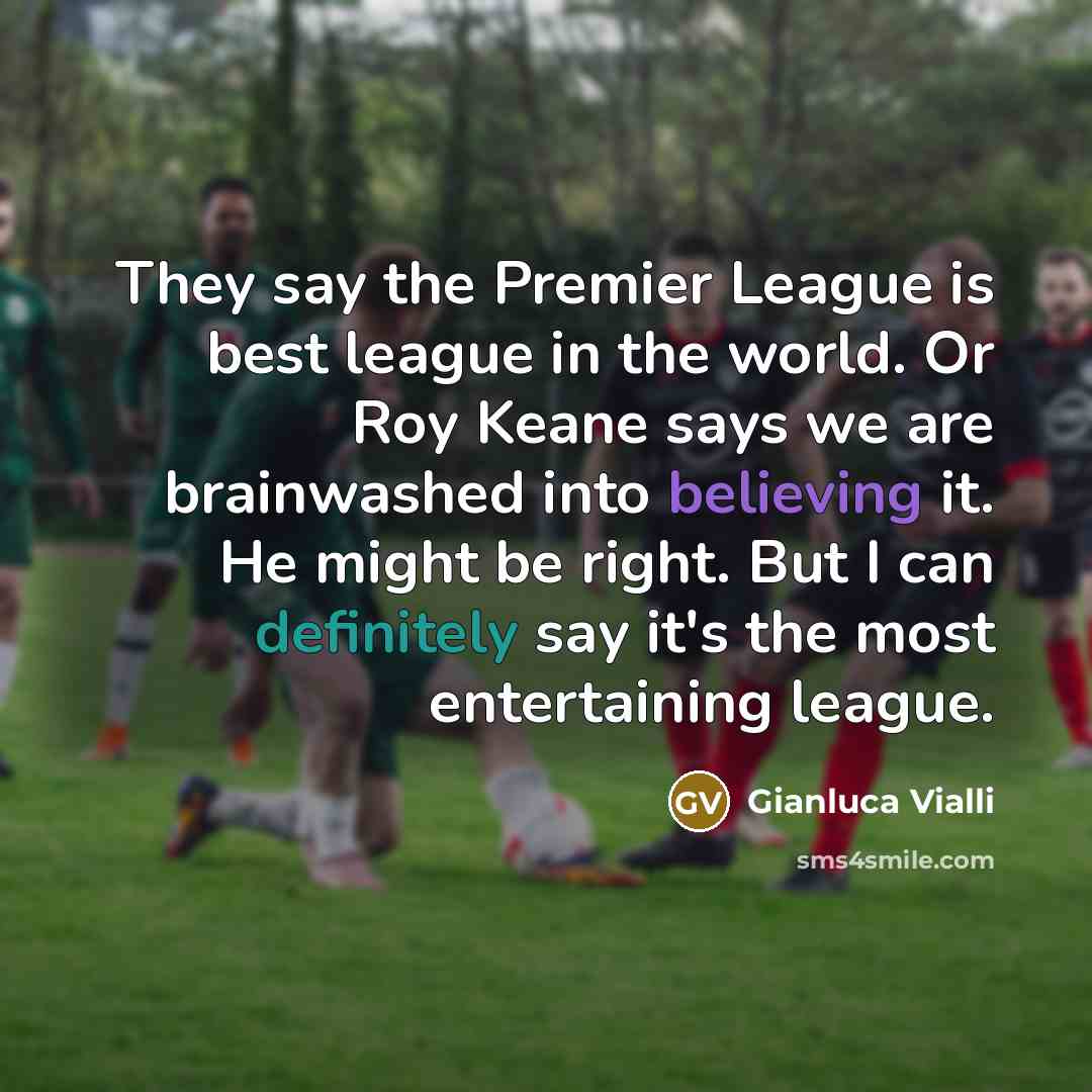 “They say the Premier League is best league in the…” quote by Gianluca Vialli