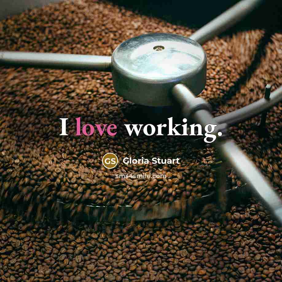 “I love working.” quote by Gloria Stuart