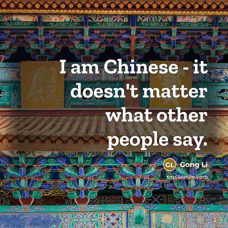“I am Chinese - it doesn't matter what other people…” quote by Gong Li
