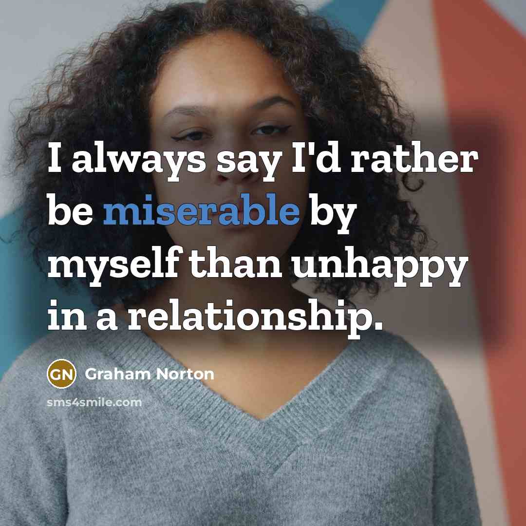 “I always say I'd rather be miserable by myself than…” quote by Graham Norton