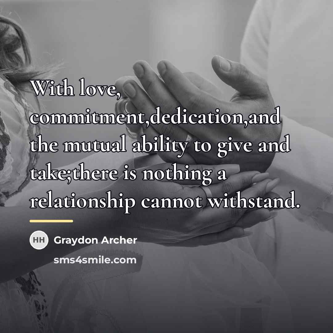 “With love, commitment,dedication,and the mutual ability to give and take;there…” quote by Graydon Archer