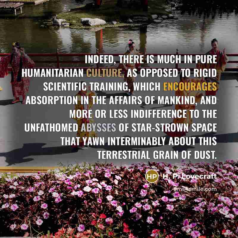 “Indeed, there is much in pure humanitarian culture, as opposed…” quote by H. P. Lovecraft