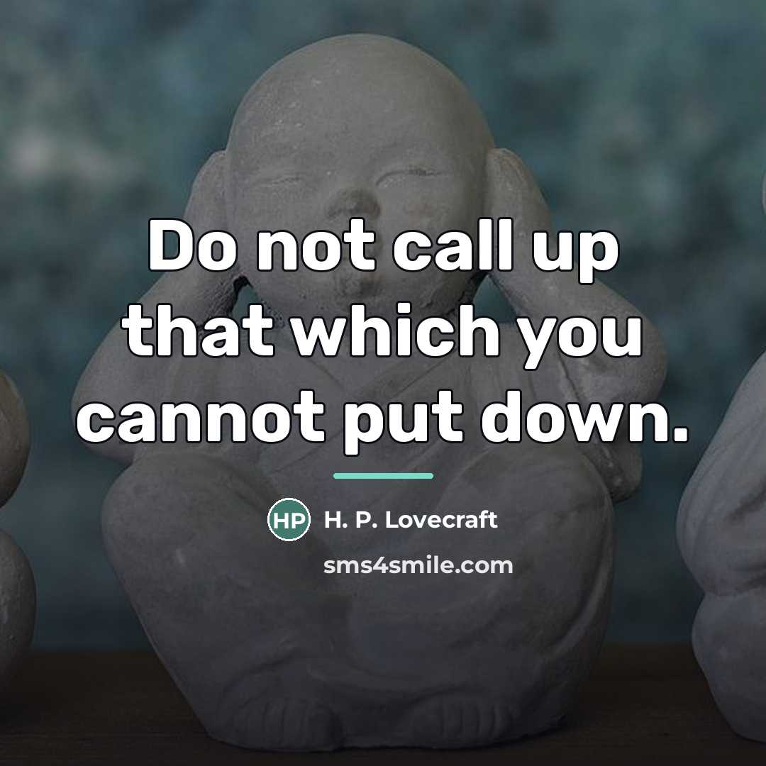 “Do not call up that which you cannot put down.…” quote by H. P. Lovecraft