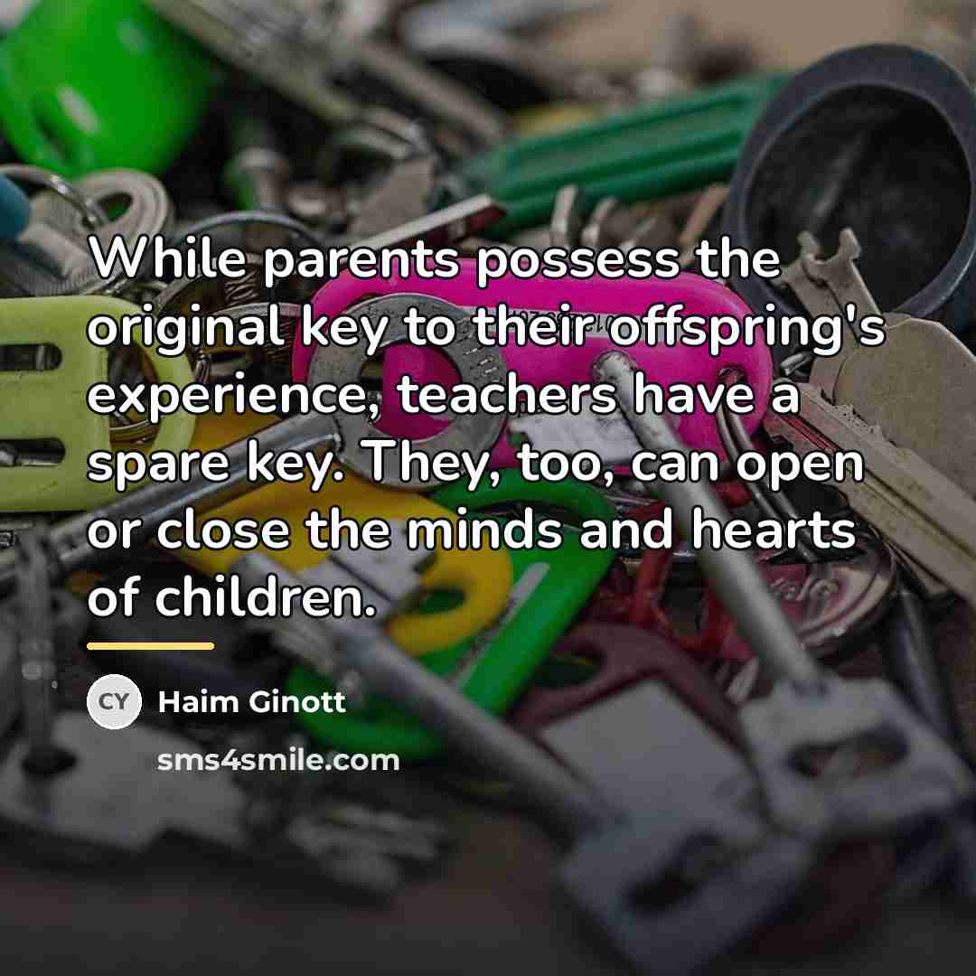 “While parents possess the original key to their offspring's experience,…” quote by Haim Ginott