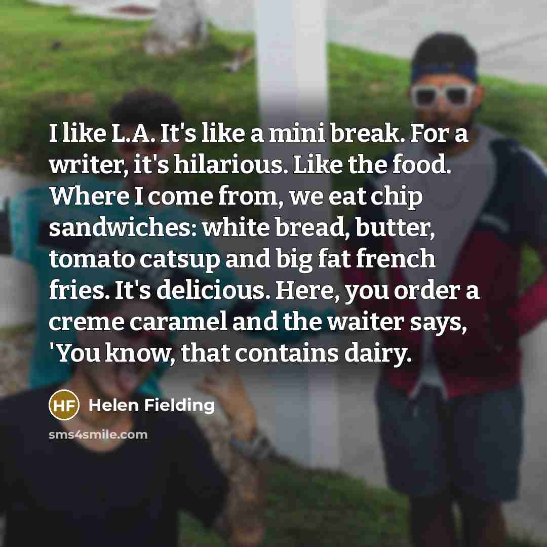 “I like L.A. It's like a mini break. For a…” quote by Helen Fielding