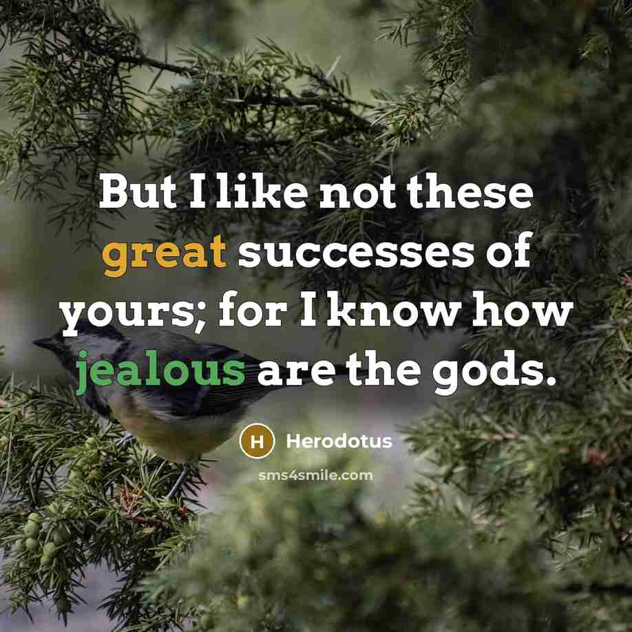 “But I like not these great successes of yours; for…” quote by Herodotus