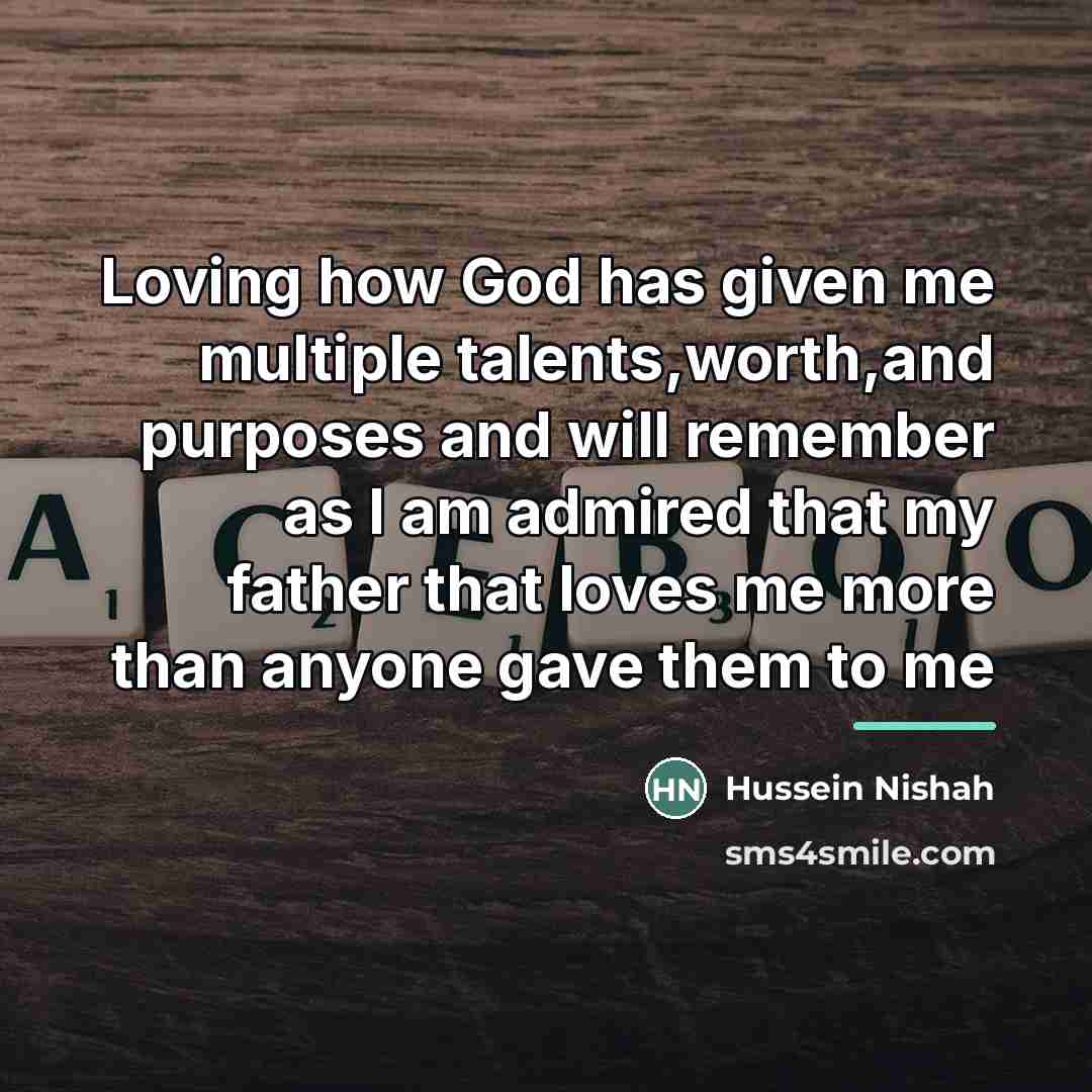 “Loving how God has given me multiple talents,worth,and purposes and…” quote by Hussein Nishah