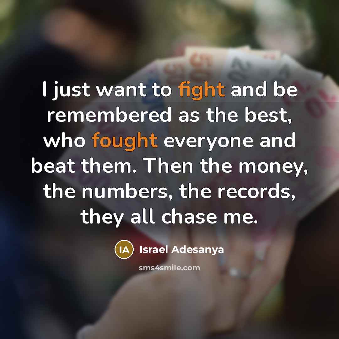 “I just want to fight and be remembered as the…” quote by Israel Adesanya