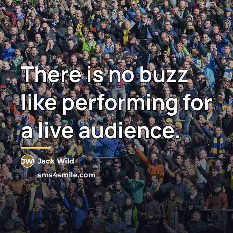 “There is no buzz like performing for a live audience.…” quote by Jack Wild