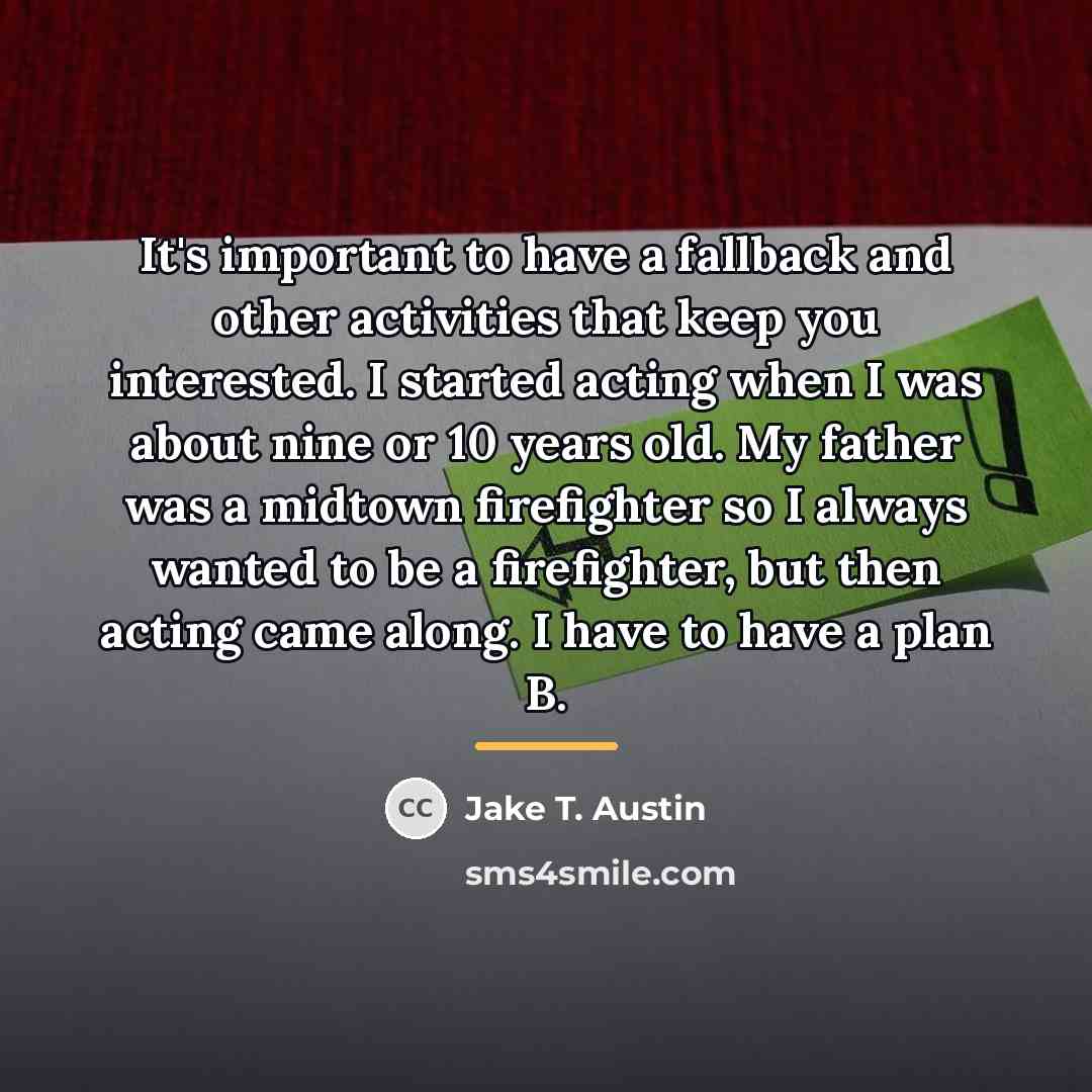 “It's important to have a fallback and other activities that…” quote by Jake T. Austin