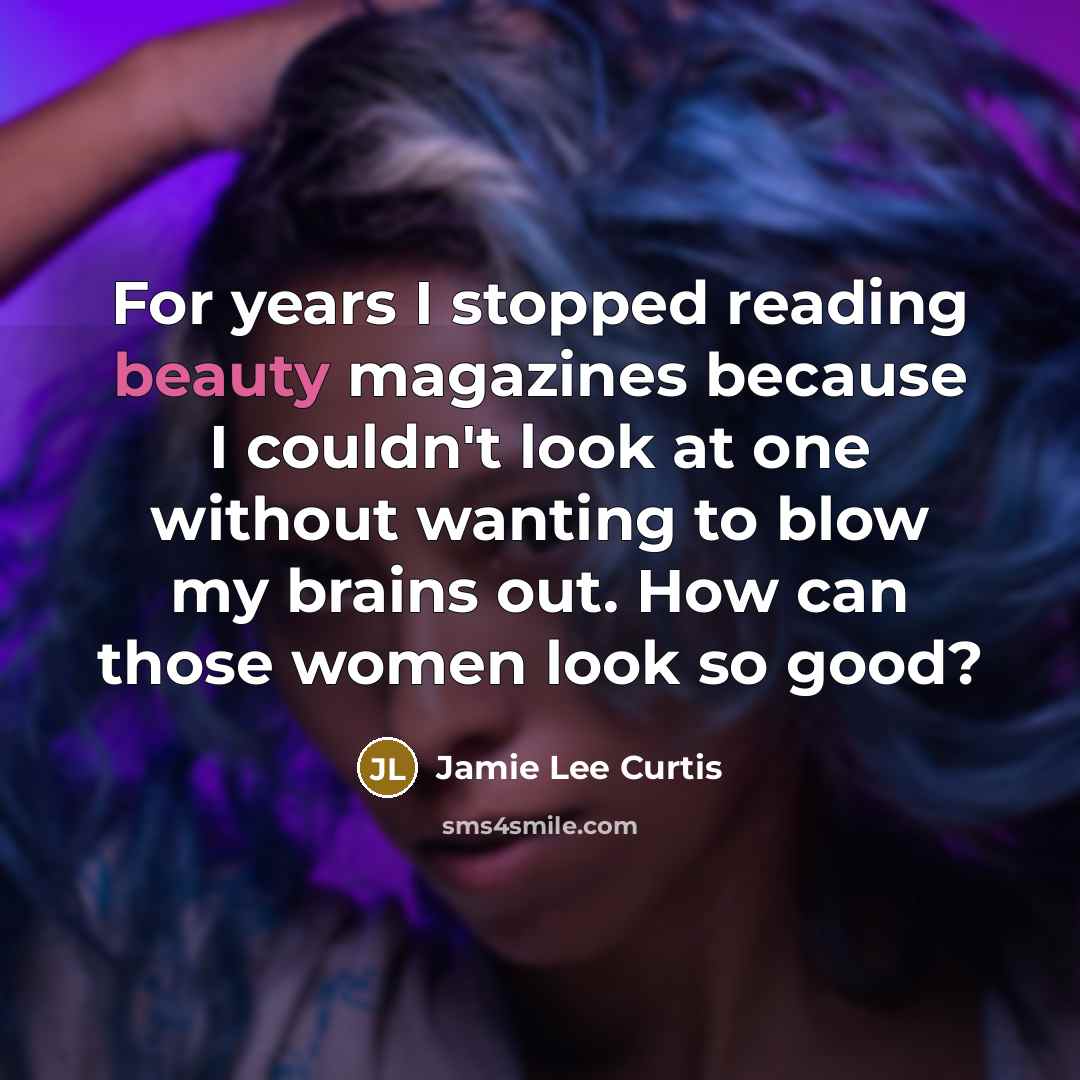 “For years I stopped reading beauty magazines because I couldn't…” quote by Jamie Lee Curtis