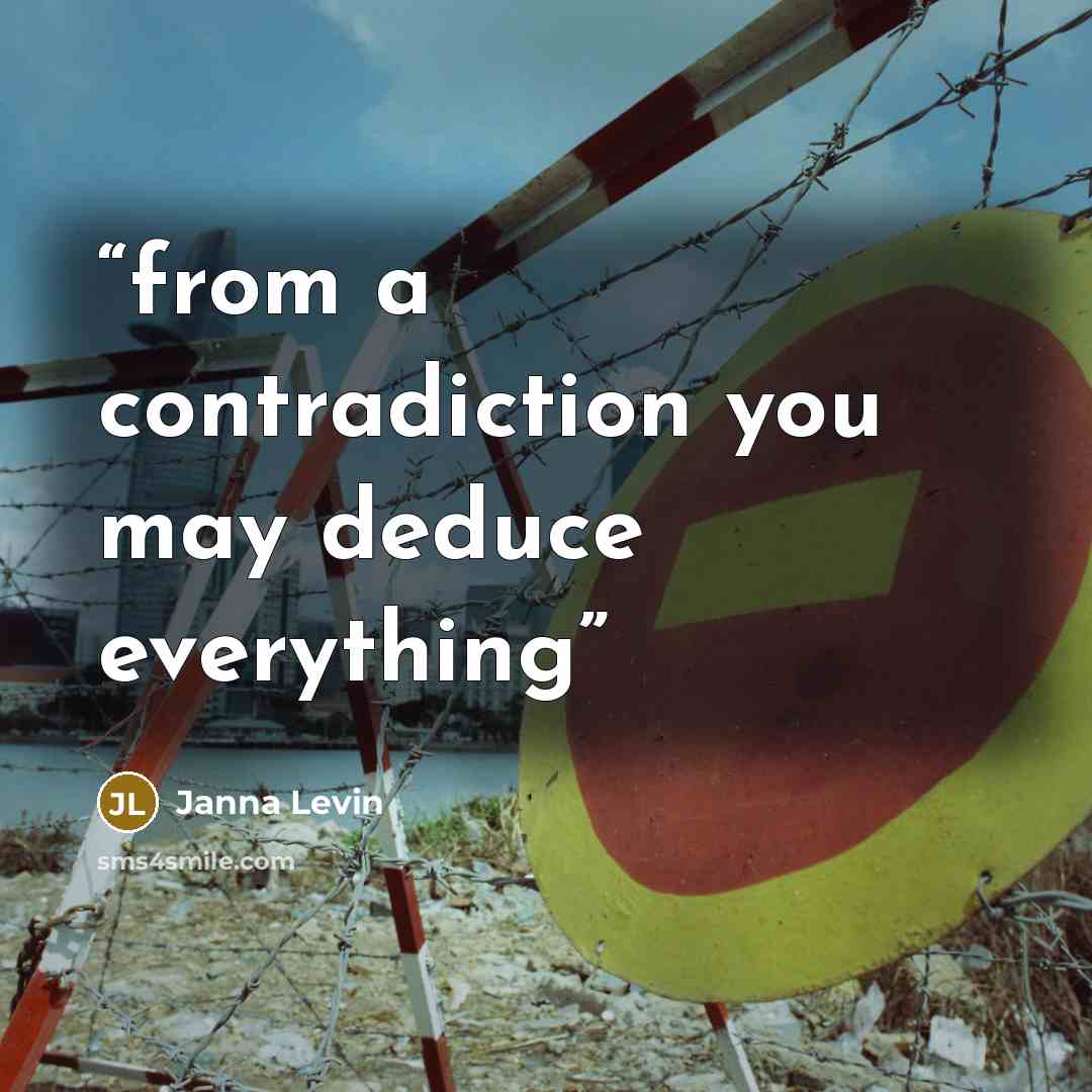 “from a contradiction you may deduce everything” quote by Janna Levin