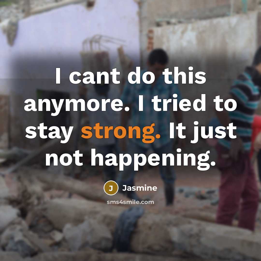 “I cant do this anymore. I tried to stay strong.…” quote by Jasmine