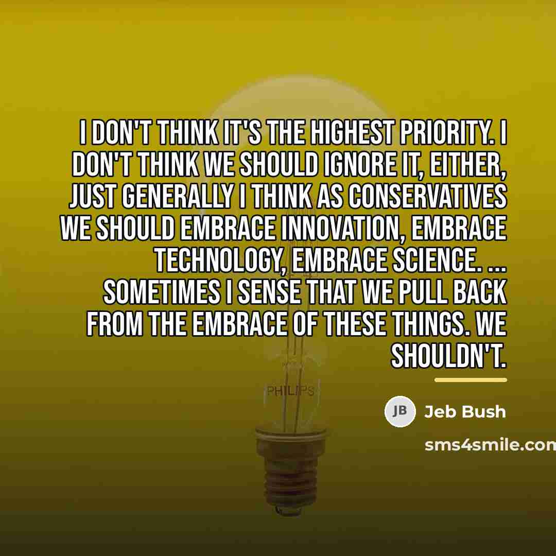 “I don't think it's the highest priority. I don't think…” quote by Jeb Bush