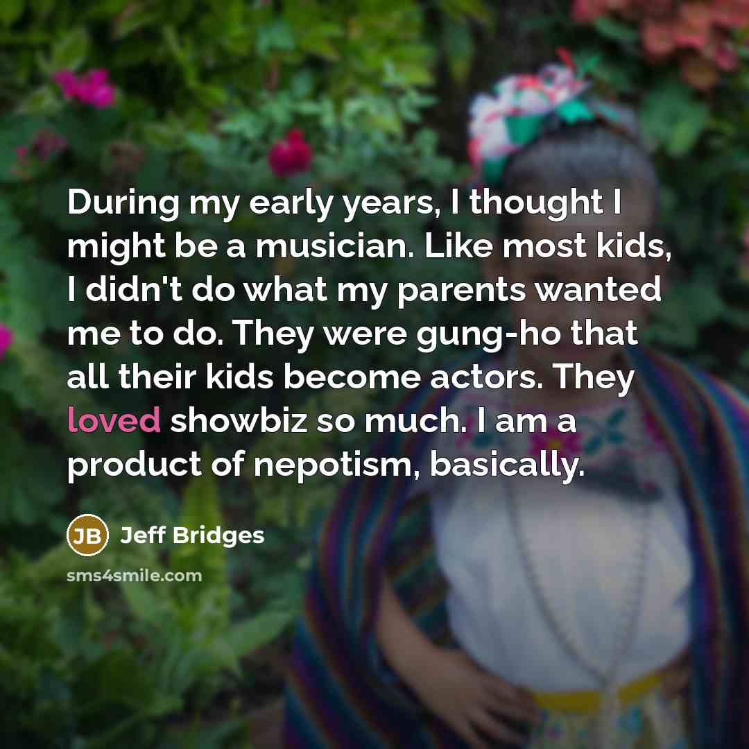 “During my early years, I thought I might be a…” quote by Jeff Bridges