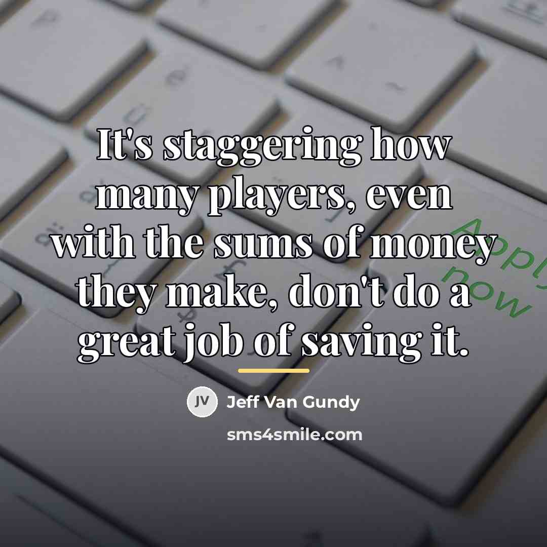 “It's staggering how many players, even with the sums of…” quote by Jeff Van Gundy
