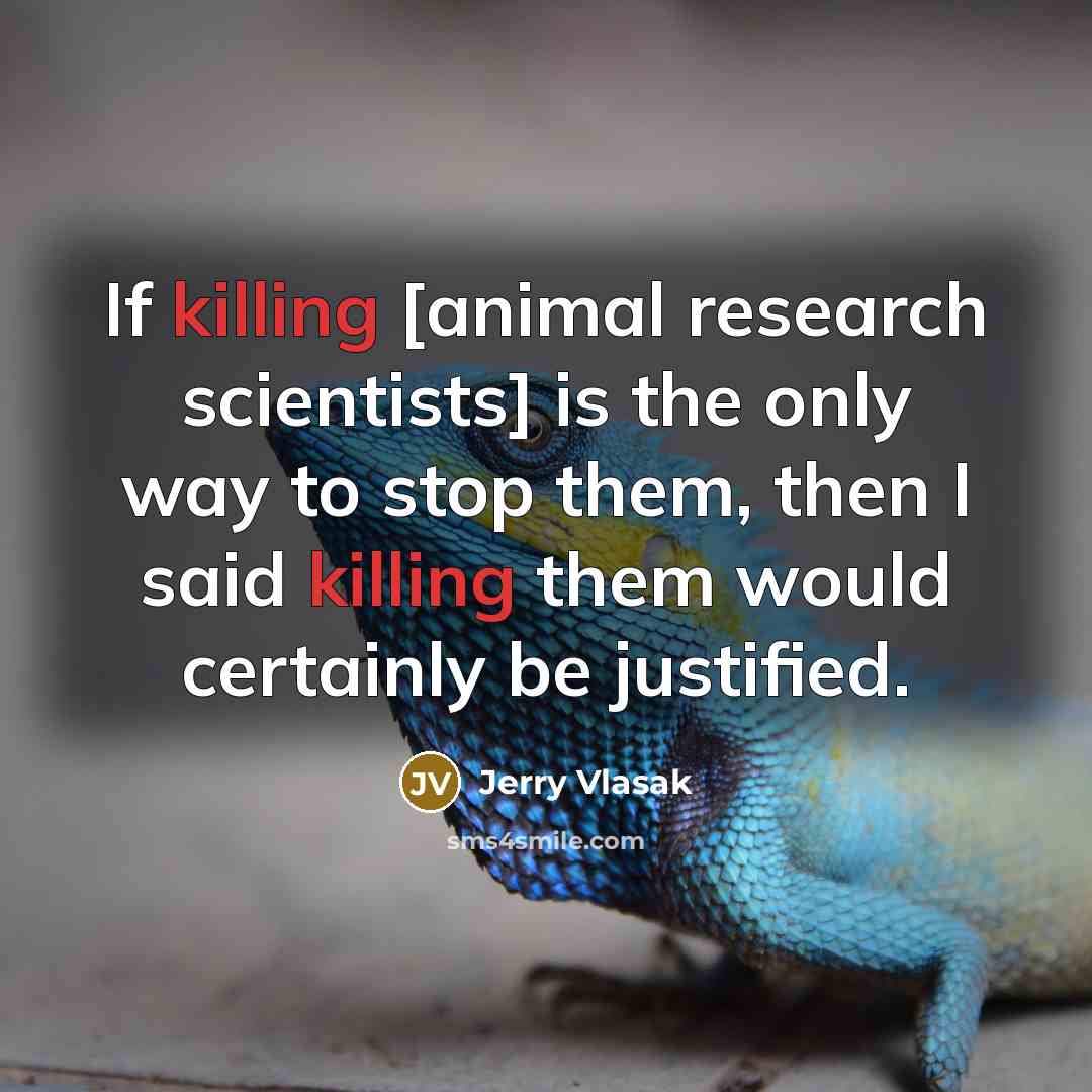 “If killing [animal research scientists] is the only way to…” quote by Jerry Vlasak