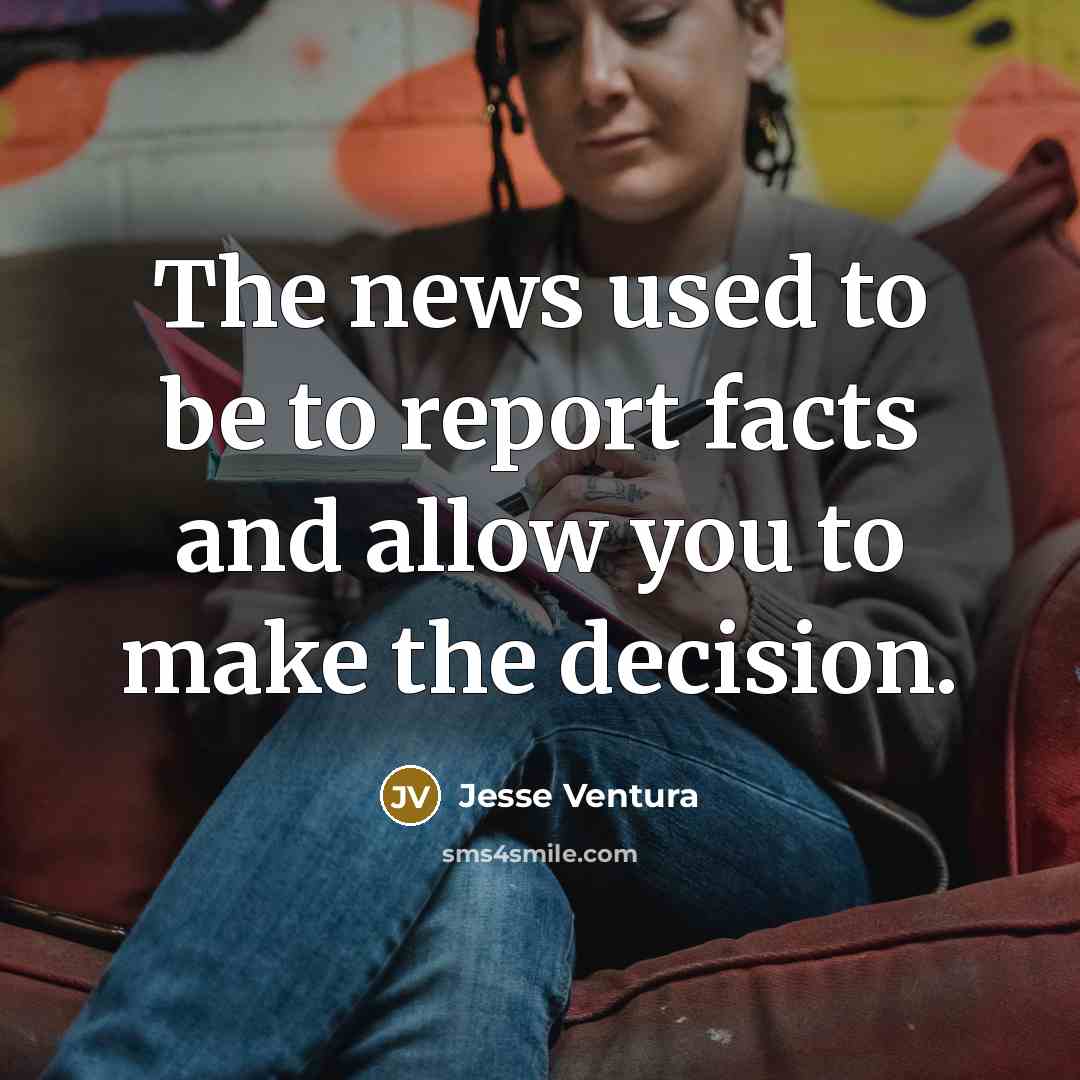 “The news used to be to report facts and allow…” quote by Jesse Ventura