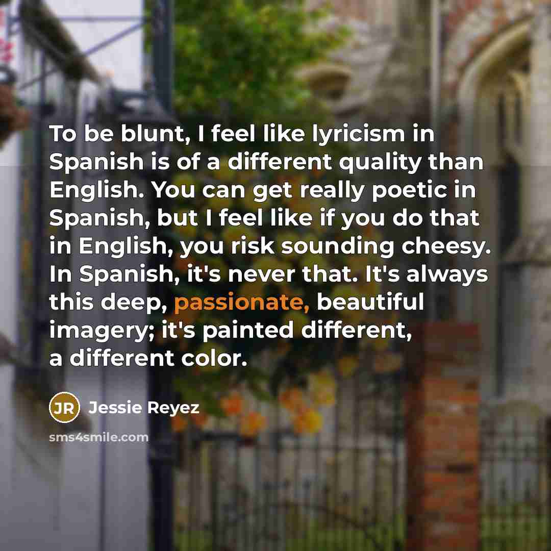 “To be blunt, I feel like lyricism in Spanish is…” quote by Jessie Reyez