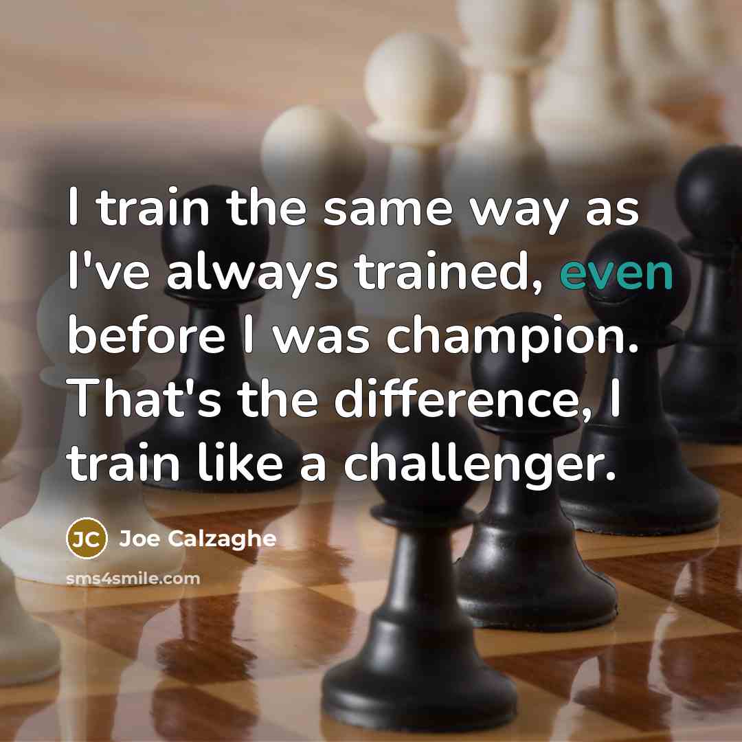 “I train the same way as I've always trained, even…” quote by Joe Calzaghe