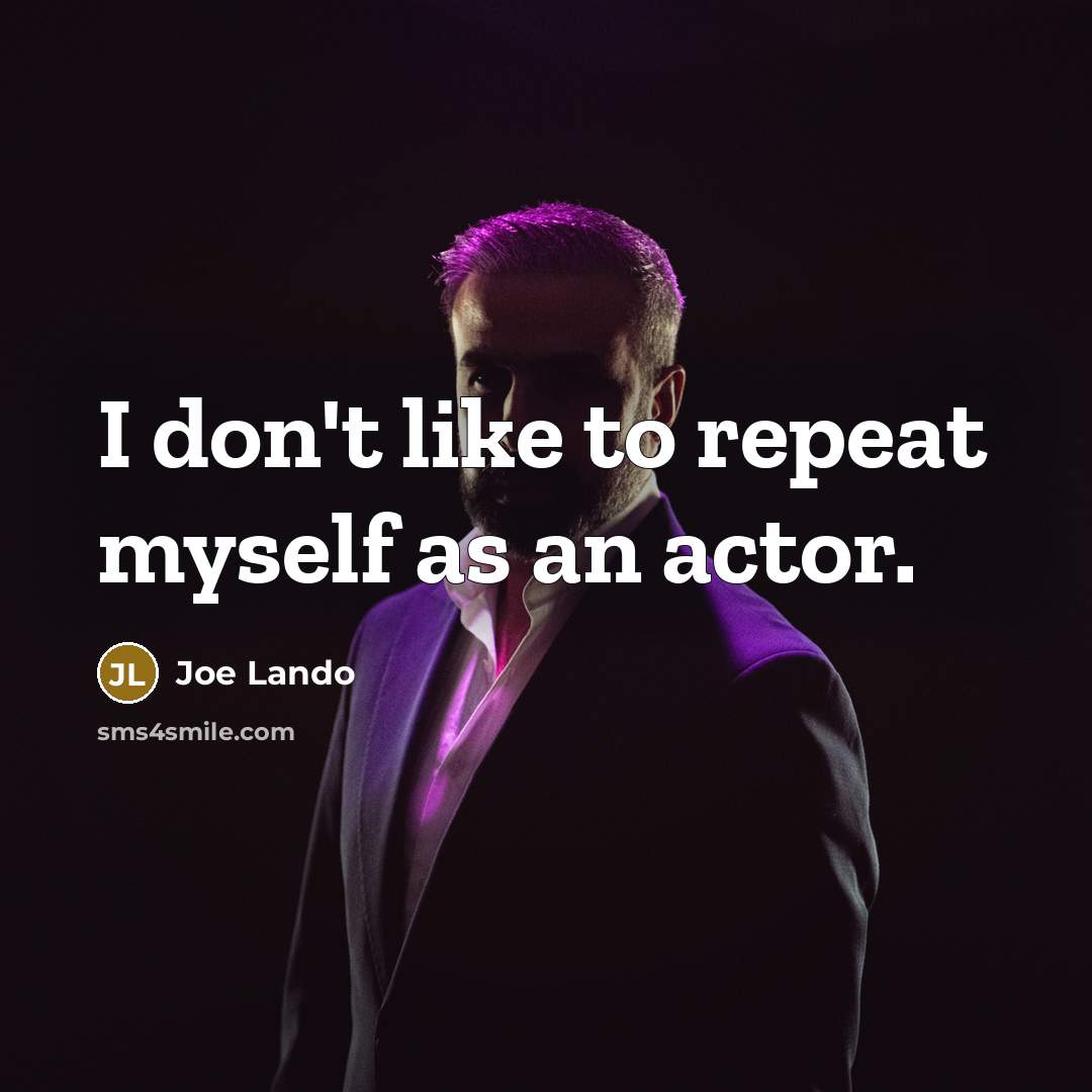 “I don't like to repeat myself as an actor.…” quote by Joe Lando
