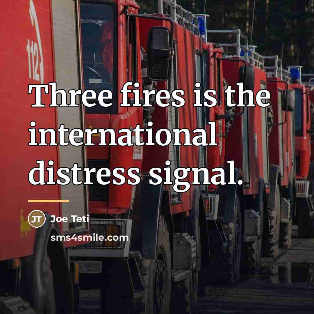 “Three fires is the international distress signal.…” quote by Joe Teti