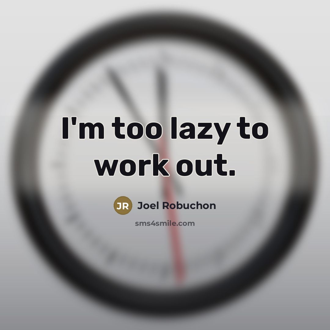 “I'm too lazy to work out.…” quote by Joel Robuchon