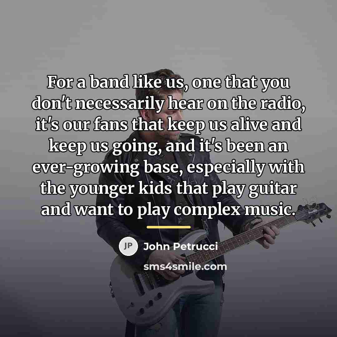 “For a band like us, one that you don't necessarily…” quote by John Petrucci