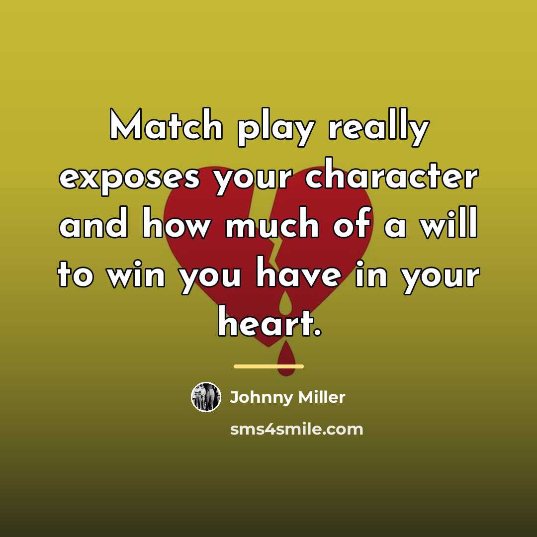 “Match play really exposes your character and how much of…” quote by Johnny Miller