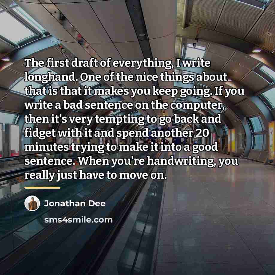“The first draft of everything, I write longhand. One of…” quote by Jonathan Dee